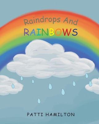 Raindrops and Rainbows - Patti Hamilton