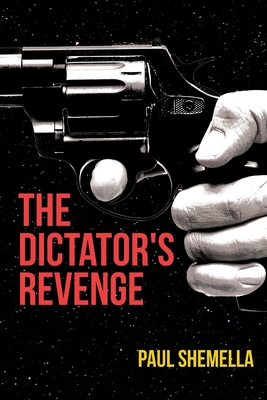 The Dictator's Revenge - Paul Shemella