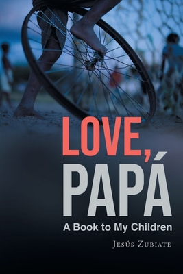 Love, Papa: A Book to My Children - Jes�s Zubiate