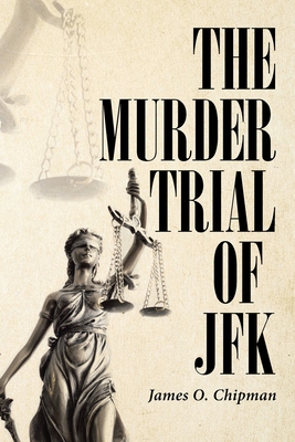 The Murder Trial of JFK - James O. Chipman