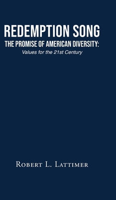 Redemption Song The Promise of American Diversity: Values for the 21st Century - Robert L. Lattimer