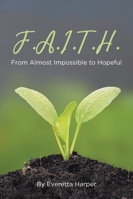 F.A.I.T.H.: From Almost Impossible to Hopeful - Everetta Harper