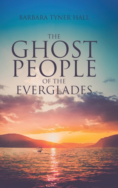 The Ghost People of The Everglades - Barbara Tyner Hall