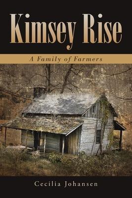 Kimsey Rise: A Family of Farmers - Cecilia Johansen