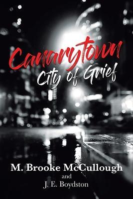 Canarytown City of Grief - M. Brooke Mccullough