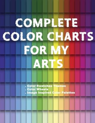 Complete Color Charts for my Arts - Color Swatches Themes, Color Wheels, Image Inspired Color Palettes: 3 in 1 Graphic Design Swatch tool book, DIY Co - Artsy Betsy