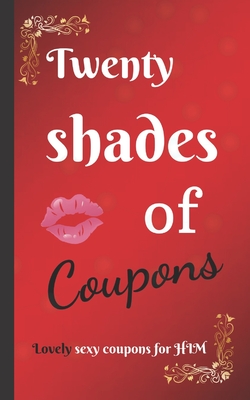 Twenty shades of COUPONS lovely SEXY coupons...for HIM: 20 love and sex coupons for HIM, the best idea for a sexy couple gift / for your boyfriend or - Love Book Media