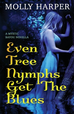 Even Tree Nymphs Get the Blues - Molly Harper