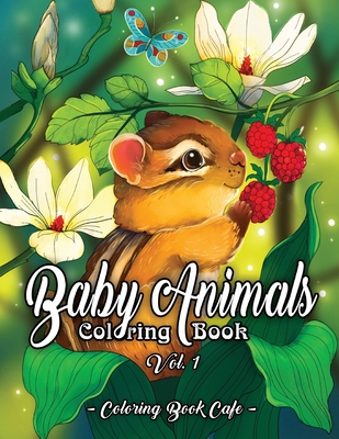 Baby Animals Coloring Book: An Adult Coloring Book Featuring Super Cute and Adorable Baby Woodland Animals for Stress Relief and Relaxation Vol. I - Coloring Book Cafe