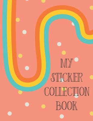 My Sticker Collection Book: Organize Your Favorite Stickers By Category - Collecting Album for Boys and Girls - Gifted Life Co