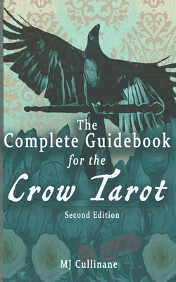 The Complete Guidebook for the Crow Tarot: Second Edition - Mj Cullinane