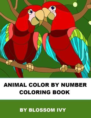 Animal Color By Number Coloring Book: Fun Coloring Book for Adults Relaxation and Stress Relief - Blossom Ivy