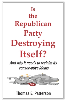 Is the Republican Party Destroying Itself? - Thomas E. Patterson