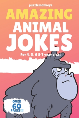 Amazing Animal Jokes for 4, 5, 6 & 7 year olds!: The funniest jokes this side of the zoo! - Puzzle Monkeys