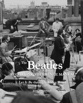 The Beatles Recording Reference Manual: Volume 5: Let It Be through Abbey Road (1969 - 1970) - Gillian G. Gaar