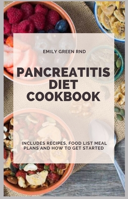 Pancreatitis Diet Cookbook: Includes recipes, food list, meal plans and how to get started - Emily Green Rnd