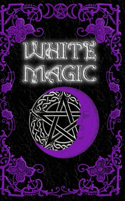White Magic Spell Book: Wiccan White Magic Spell Book for Beginners - Brittany Nightshade
