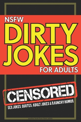NSFW Dirty Jokes for Adults: Sex jokes, quotes, adult jokes and raunchy humor - Them Adults