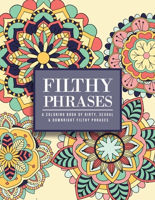 Filthy Phrases: An Adult Coloring Book of Dirty, Sexual and Downright Filthy Phrases - Bdsm Princess