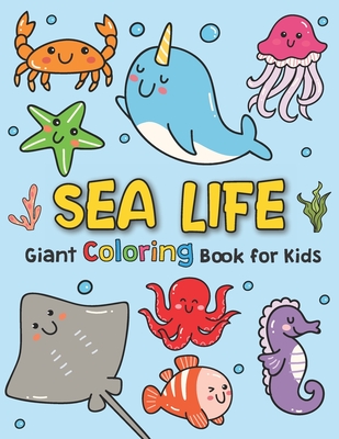 Giant Coloring Books For Kids: Sea Life: Ocean Animals Sea Creatures Fish: Big Coloring Books For Toddlers, Kid, Baby, Early Learning, PreSchool, Tod - Giant Coloring Happy Smart Toddlers