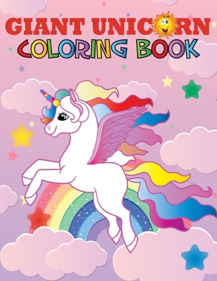 Giant Unicorn Coloring Book: The big unicorn coloring book for Girls, Toddlers & Kids Ages 1, 2, 3, 4, 5, 6, 7, 8 ! - Coloring Book Activity Joyful