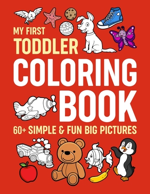 My First Toddler Coloring Book: Simple & Fun Big Pictures - Myfirsttoddler