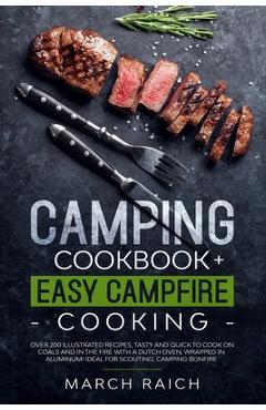 Coperta cărții 'Camping Cookbook + Easy Campfire Cooking: Over 200 Illustrated Recipes, Tasty and Quick to Coock on Coals and in the'