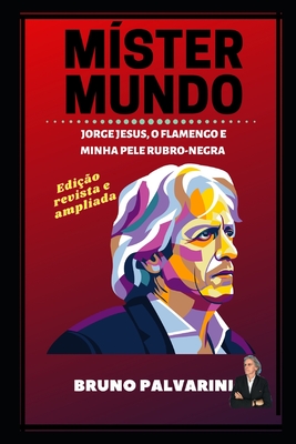 M�ster Mundo: Jorge Jesus, o Flamengo e o incr�vel ano de 2019 - Bruno Palvarini