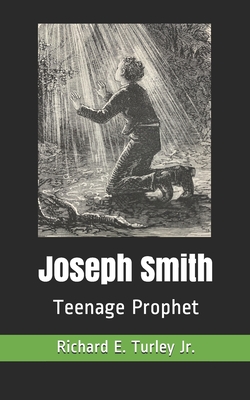 Joseph Smith: Teenage Prophet - Richard E. Turley Jr