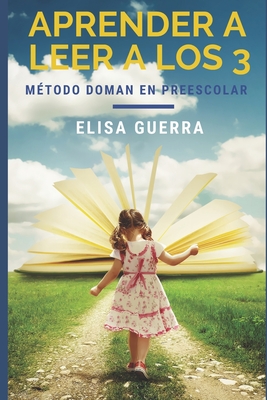 Aprender a leer a los 3: M�todo Doman Aplicado en el Aula Preescolar - Elisa Guerra