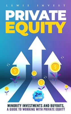 Private Equity: 2nd edition - Minority Investments and Buyouts, a Guide to Working with Private Equity - Lewis Invest