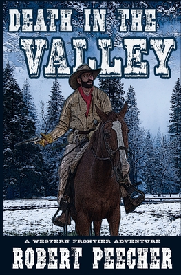 Death in the Valley: A Western Frontier Adventure - Robert Peecher