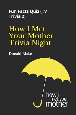 How I Met Your Mother Trivia Night: Fun Facts Quiz ( TV Trivia 2) - Donald Blake