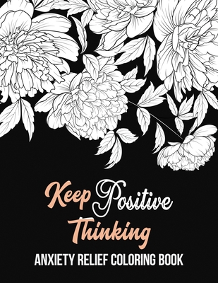 Keep Positive Thinking Anxiety Relief Coloring Book: A Coloring Book for Grown-Ups Providing Relaxation and Encouragement, Anti Stress Beginner-Friend - Rns Coloring Studio