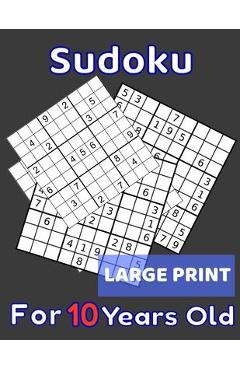 Coperta cărții 'Sudoku For 10 Years Old Large Print: 80 Sudoku Puzzles Easy and Medium for Kids Age 10 With Solutions In The End. Cool'