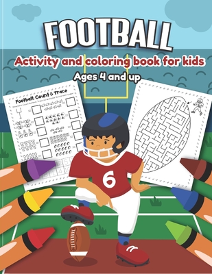 Football Activity and Coloring Book for kids Ages 4 and up: Over 20 Fun Designs For Boys And Girls - word search, maze, missing numbers, Alphabet, Cou - Little Hands Press