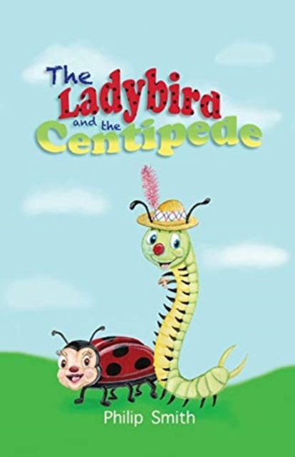 The Ladybird and The Centipede - Philip M. Smith