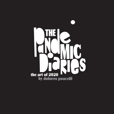 The Pandemic Diaries - Dolores Poacelli