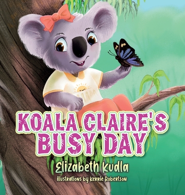 Koala Claire's Busy Day - Elizabeth Kudla