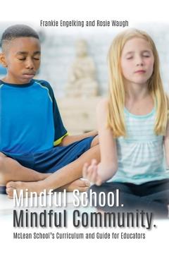 Poza produsului Mindful School. Mindful Community.: McLean School's Curriculum and Guide for Educators Information, Resources, and Materials to Develop, Implement, an - Frankie Engelking