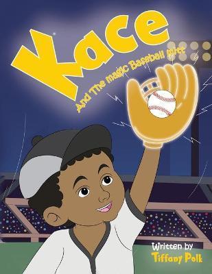 Kace and the Magic Baseball Mitt - Tiffany Polk