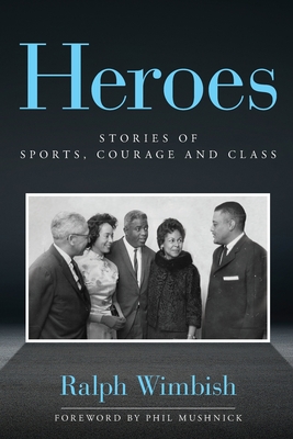 Heroes: Stories of Sports, Courage and Class - Ralph Wimbish