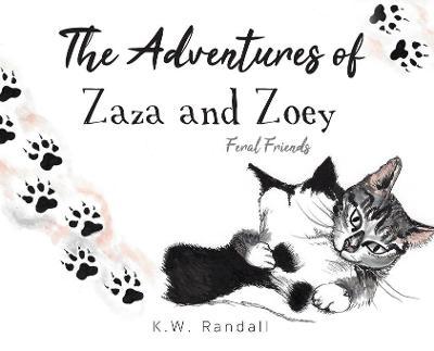 The Adventures of Zaza and Zoey: Feral Friends - K. W. Randall