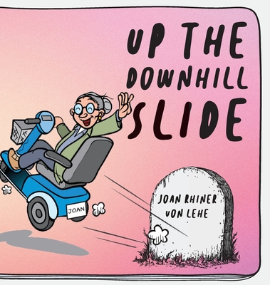 Up the Downhill Slide - Joan Rhiner Von Lehe