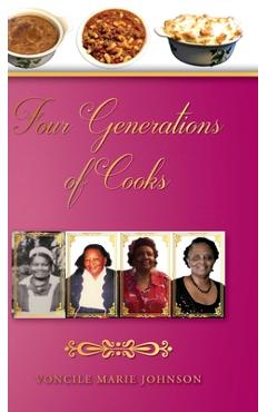 Coperta cărții 'Four Generations of Cooks: Cookbook - Voncile Marie Johnson'