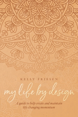My Life By Design - Kelly Friesen