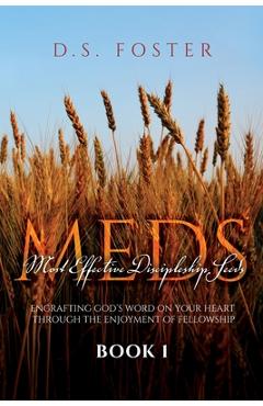 Poza produsului Most Effective Discipleship Seeds (MEDS): Engrafting God's Word on Your Through the Enjoyment of Fellowship - D. S. Foster