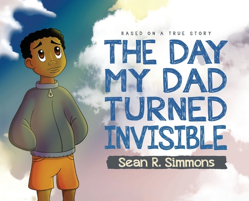 The Day My Dad Turned Invisible - Sean R. Simmons