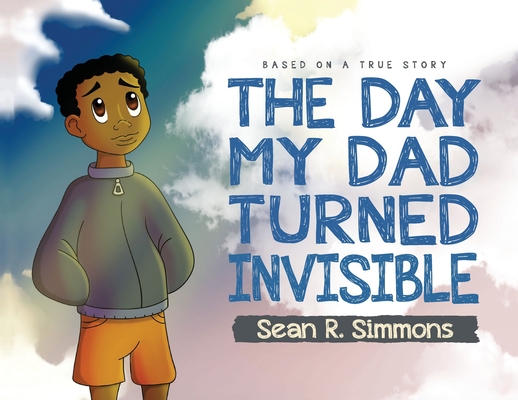 The Day My Dad Turned Invisible - Sean R. Simmons