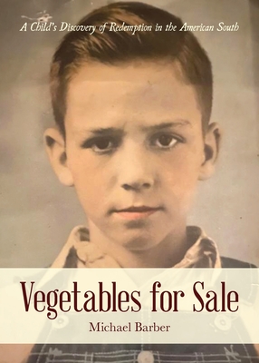 Vegetables for Sale: A Child's Discovery of Redemption in the American South - Michael Barber